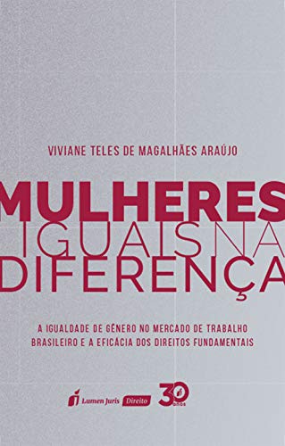 Capa do livro: Mulheres iguais na diferença : a igualdade de gênero no mercado de trabalho brasileiro e a eficácia dos direitos fundamentais - Ler Online pdf