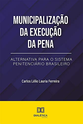 Livro PDF: Municipalização da Execução da Pena: alternativa para o Sistema Penitenciário Brasileiro
