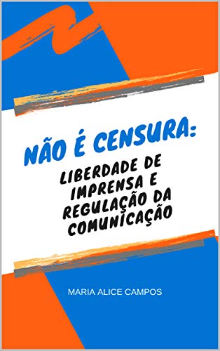 Capa do livro: Não é Censura: Liberdade de imprensa e regulação da comunicação social - Ler Online pdf