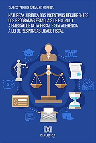 Livro PDF: Natureza jurídica dos incentivos decorrentes dos programas estaduais de estímulo à emissão de nota fiscal e sua aderência à lei de responsabilidade fiscal