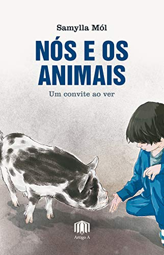Capa do livro: Nós e os animais: um convite ao ver - Ler Online pdf