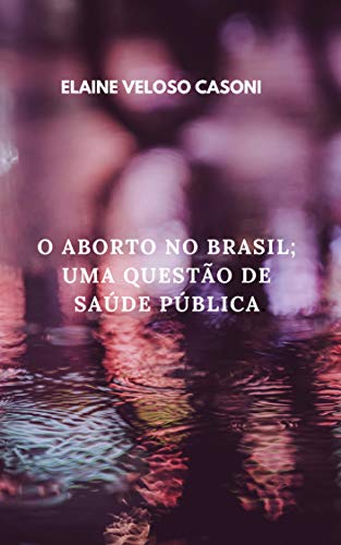 Capa do livro: O ABORTO NO BRASIL; UMA QUESTÃO DE SAÚDE PÚBLICA - Ler Online pdf