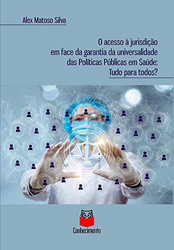 Capa do livro: O acesso à jurisdição em face da garantia da universalidade das políticas públicas em saúde: Tudo para todos - Ler Online pdf