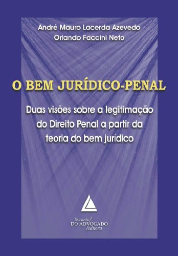 Livro PDF: O Bem Jurídico Penal ; Duas Visões sobre a Legitimação do Direito Penal a partir da Teoria do Bem Jurídico