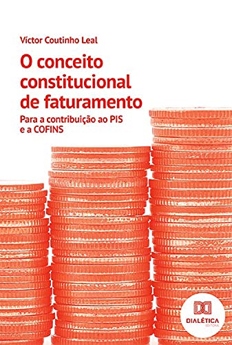 Capa do livro: O conceito constitucional de faturamento: para a contribuição ao PIS e a COFINS - Ler Online pdf