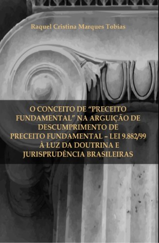 Livro PDF: O conceito de “preceito fundamental” na Arguição de Preceito Fundamental – Lei 9.882/99 – à luz da doutrina e jurisprudência brasileiras