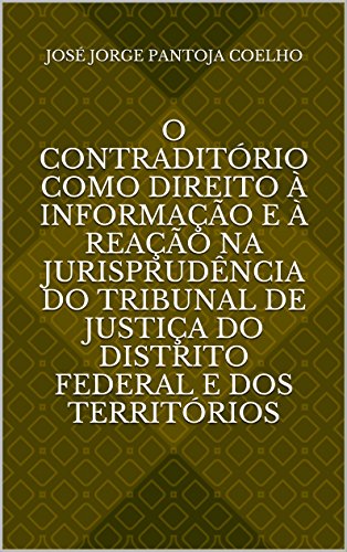Livro PDF O contraditório como direito à informação e à reação na jurisprudência do Tribunal de Justiça do Distrito Federal e dos Territórios