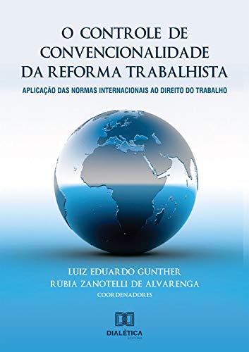 Capa do livro: O controle de convencionalidade da reforma trabalhista: aplicação das normas internacionais ao direito do trabalho - Ler Online pdf