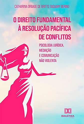 Livro PDF: O direito fundamental à resolução pacífica de conflitos: psicologia jurídica, mediação e comunicação não violenta