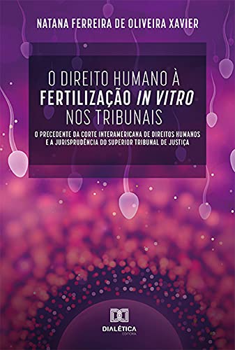 Livro PDF: O Direito Humano à Fertilização In Vitro nos Tribunais: o precedente da Corte Interamericana de Direitos Humanos e a Jurisprudência do Superior Tribunal de Justiça