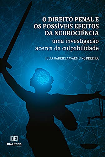 Capa do livro: O direito penal e os possíveis efeitos da neurociência: uma investigação acerca da culpabilidade - Ler Online pdf
