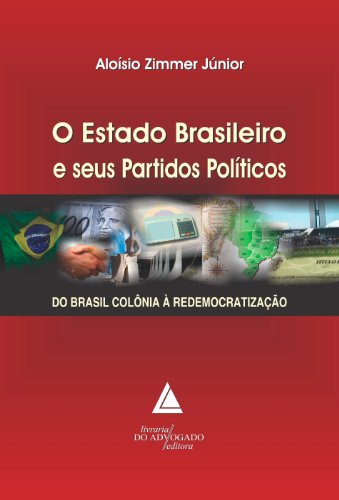 Capa do livro: O Estado Brasileiro e seus Partidos Políticos ; Do Brasil Colônia à Redemocratização - Ler Online pdf