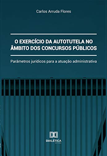 Capa do livro: O exercício da autotutela no âmbito dos concursos públicos: parâmetros jurídicos para a atuação administrativa - Ler Online pdf