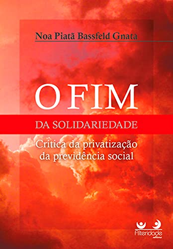 Capa do livro: O FIM DA SOLIDARIEDADE: crítica da privatização da previdência Social - Ler Online pdf