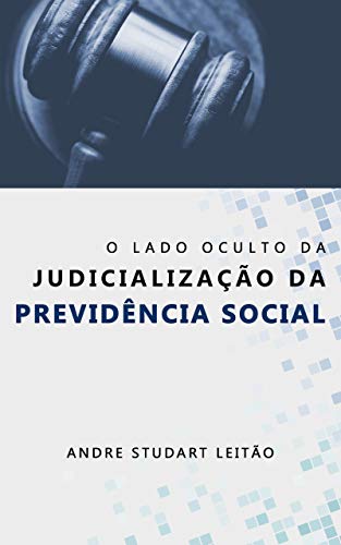 Capa do livro: O LADO OCULTO DA JUDICIALIZAÇÃO DA PREVIDÊNCIA SOCIAL - Ler Online pdf