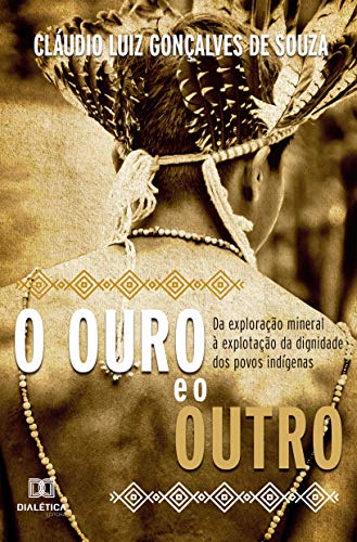 Livro PDF: O Ouro e o Outro: da exploração mineral à explotação da dignidade dos povos indígenas