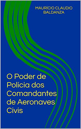 Capa do livro: O Poder de Polícia dos Comandantes de Aeronaves Civis - Ler Online pdf