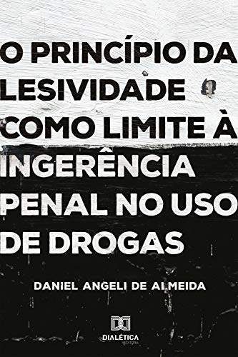Livro PDF: O princípio da lesividade como limite à ingerência penal no uso de drogas