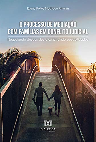 Capa do livro: O Processo de Mediação com Famílias em Conflito Judicial: negociando desacordos e construindo possibilidades - Ler Online pdf
