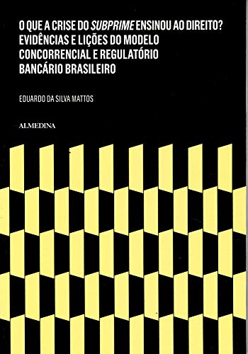 Capa do livro: O que a Crise do Subprime Ensinou ao Direito? Evidências e Lições do Modelo Concorrencial e Regulatório Bancário Brasileiro (FGC) - Ler Online pdf