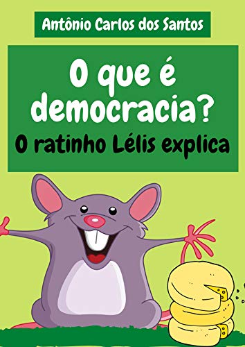 Livro PDF O que é democracia?: O ratinho Lélis explica (Coleção Cidadania para Crianças Livro 21)