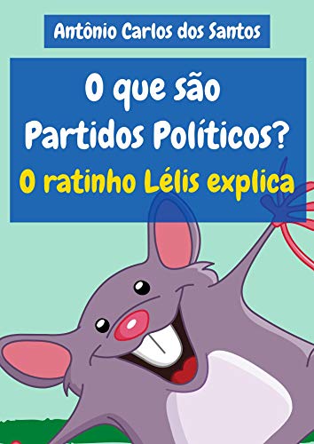 Livro PDF O que são Partidos Políticos? O ratinho Lélis explica (Coleção Cidadania para Crianças Livro 23)