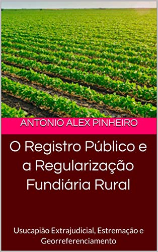 Livro PDF: O Registro Público e a Regularização Fundiária Rural: Usucapião Extrajudicial, Estremação e Georreferenciamento