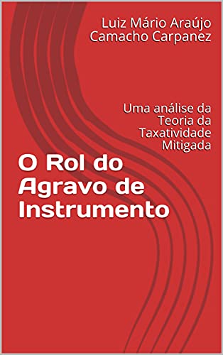 Livro PDF O Rol do Agravo de Instrumento: Uma análise da Teoria da Taxatividade Mitigada