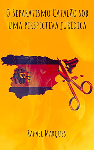 Capa do livro: O Separatismo Catalão sob uma perspectiva jurídica: A Catalunha possui direito legítimo de se tornar um país independente? - Ler Online pdf