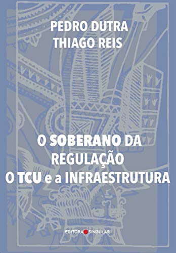 Capa do livro: O Soberano da Regulação: O TCU e a infraestrutura - Ler Online pdf