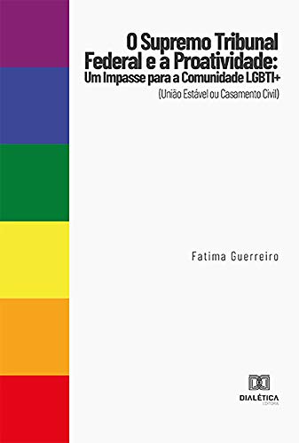 Livro PDF: O Supremo Tribunal Federal e a Proatividade: um impasse para a comunidade LGBTI+ (União Estável ou Casamento Civil)
