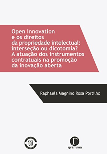 Livro PDF: Open innovation e os direitos da propriedade intelectual; interseção ou dicotomia? a atuação dos instrumentos contratuais na promoção da inovação aberta