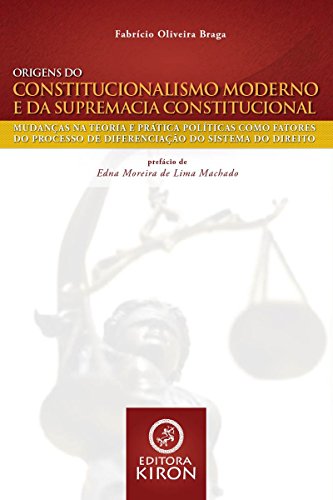 Livro PDF: Origens do constitucionalismo moderno e da supremacia constitucional: mudanças na teoria e prática políticas como fatores do processo de diferenciação do sistema do direito