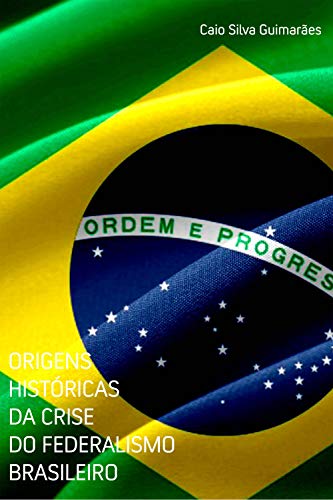Capa do livro: Origens Históricas da Crise do Federalismo Brasileiro - Ler Online pdf