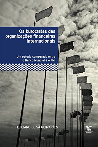 Capa do livro: Os burocratas das organizações financeiras internacionais: um estudo comparado entre o Banco Mundial e o FMI - Ler Online pdf