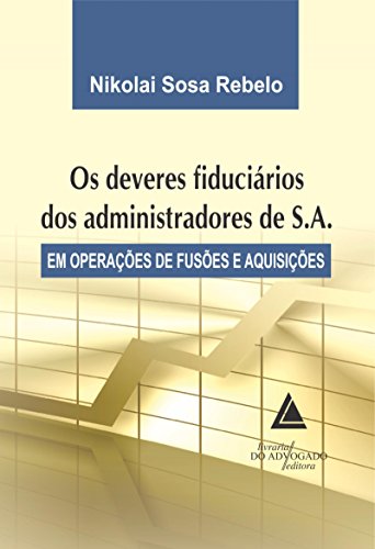Capa do livro: Os Deveres Fiduciários dos Administradores de S.A; Em OPerações de Fusões e Aquisições - Ler Online pdf