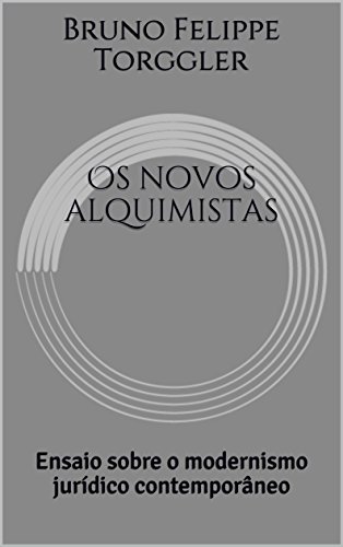 Capa do livro: Os novos alquimistas: Ensaio sobre o modernismo jurídico contemporâneo - Ler Online pdf