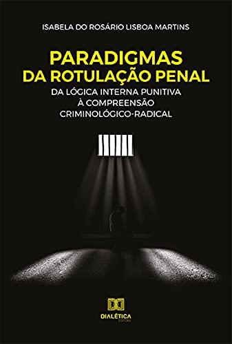 Capa do livro: Paradigmas da Rotulação Penal: da lógica interna punitiva à compreensão criminológico-radical - Ler Online pdf