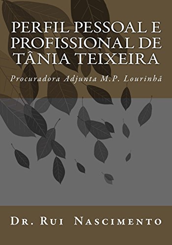 Livro PDF: Perfil Pessoal e Profissional de Tania Teixeira: Procuradora-Adjunta do Ministerio Publico da Lourinhã (Acao Concertada Livro 1)