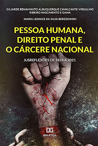 Capa do livro: Pessoa Humana, Direito Penal e o Cárcere Nacional: jusreflexões de 1824 a 2021 - Ler Online pdf