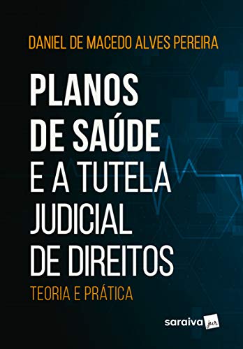 Livro PDF: Planos de Saúde e a Tutela Judicial de Direitos: Teoria e Prática