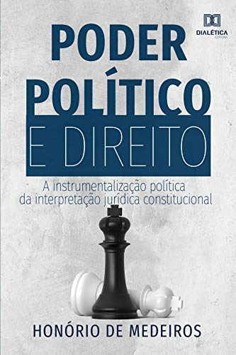 Capa do livro: Poder Político e Direito: a instrumentalização política da interpretação jurídica constitucional - Ler Online pdf