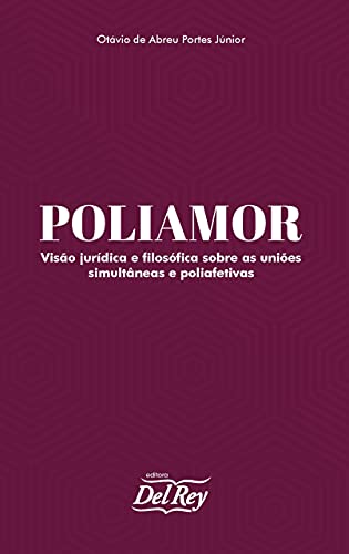 Capa do livro: Poliamor – Visão Jurídica e Filosófica Sobre as Uniões Simultâneas e Poliafetivas - Ler Online pdf