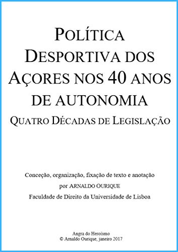 Capa do livro: Política Desportiva dos Açores nos 40 anos de Autonomia.: Quatro Décadas de Legislação. - Ler Online pdf