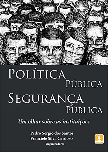 Capa do livro: POLÍTICA PÚBLICA SEGURANÇA PÚBLICA: Um olhar sobre as instituições - Ler Online pdf