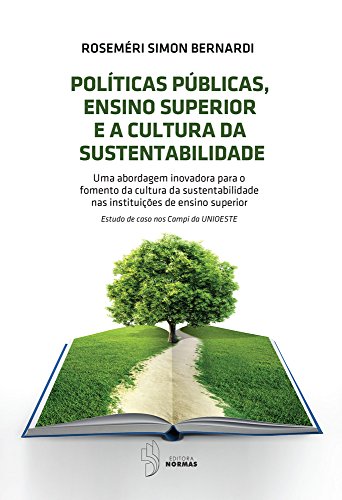 Livro PDF: POLÍTICAS PÚBLICAS, ENSINO SUPERIOR E A CULTURA DA SUSTENTABILIDADE: Uma abordagem inovadora para o fomento da cultura da sustentabilidade nas instituições de ensino superior