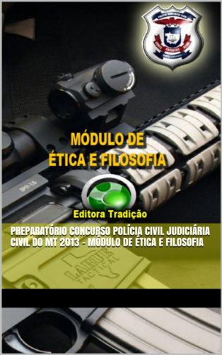 Livro PDF: Preparatório Concurso Polícia Civil Judiciária Civil do MT 2013 – Módulo de Ética e Filosofia