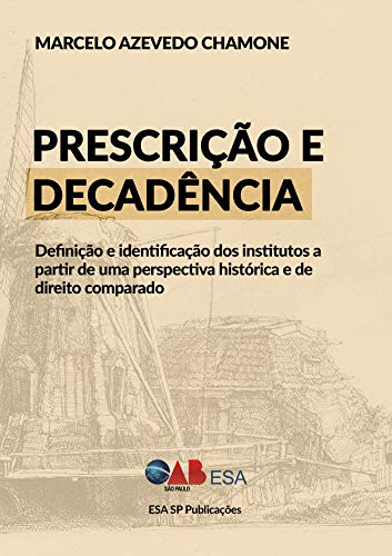 Livro PDF Prescrição e Decadência: Definição e Identificação dos Institutos a Partir de uma Perspectiva Histórica e de Direito Comparado