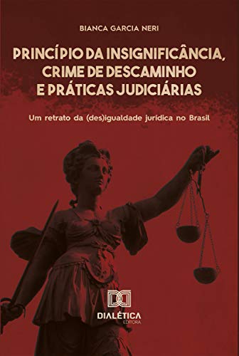 Livro PDF: Princípio da Insignificância, Crime de Descaminho e Práticas Judiciárias: um retrato da (des)igualdade jurídica no Brasil