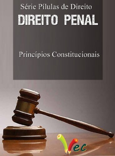 Livro PDF Princípios Constitucionais do Direito Penal (Série Pílulas de Direito)